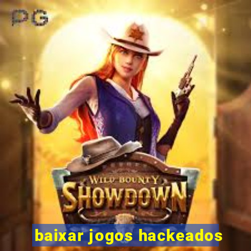 baixar jogos hackeados